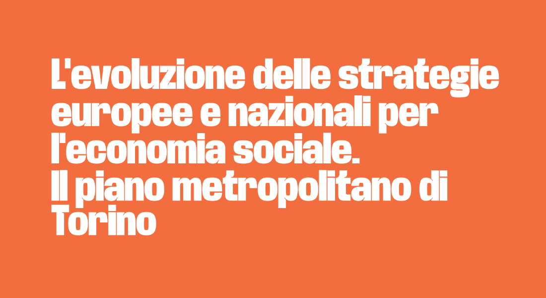 Il piano metropolitano di Torino per l’economia sociale, a partire dalle strategie europee e nazionali