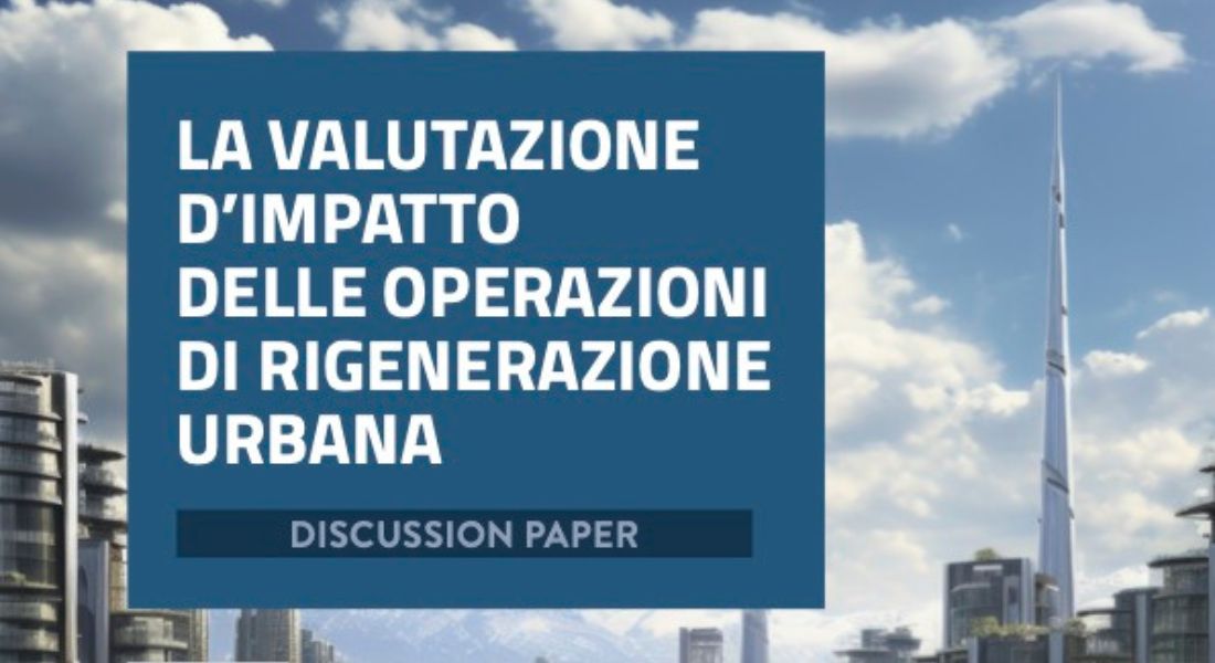 La valutazione d’impatto delle operazioni di rigenerazione urbana: online il paper di Social Value Italia